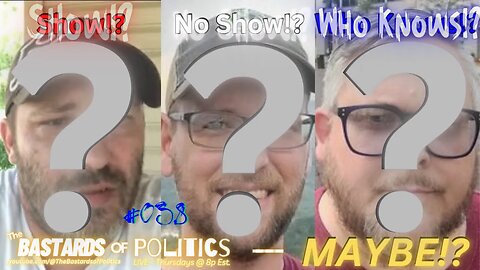 #038 | "Show!? No Show!? Who Knows!?" | The Bastards of Politics