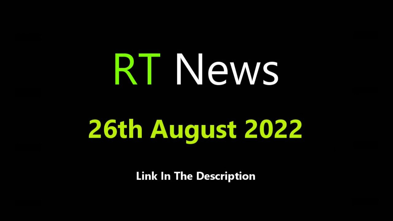 RT News 26th August 2022