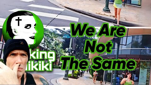 Walking Waikiki: We Are Not the Same