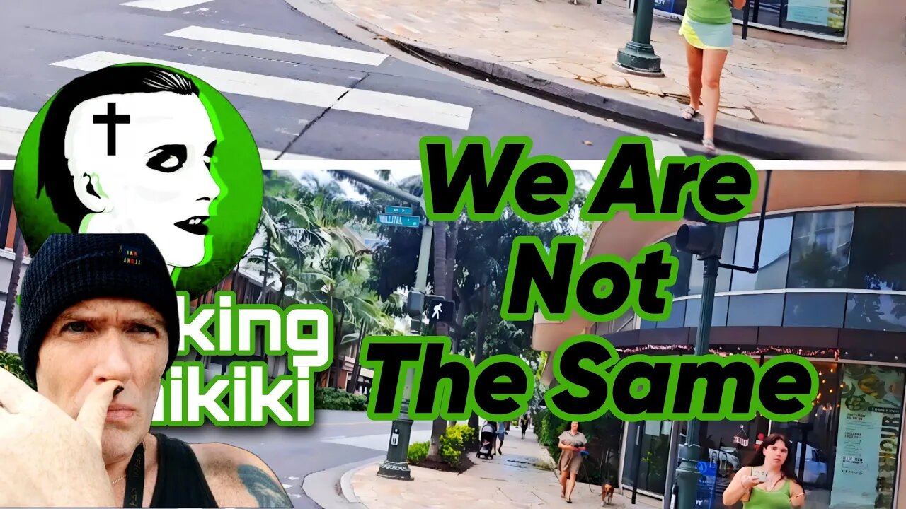 Walking Waikiki: We Are Not the Same