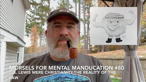 Morsels for Mental Manducation #80—C.S. Lewis Mere Christianity The Reality of the Law