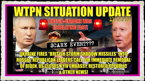 WTPN SIT UP 11 20 24 “RUSSIA UKRAINE ESCALATION, KYVE EMBASY CLOSES, CALLS FOR BIDEN IMPEACHMENT”