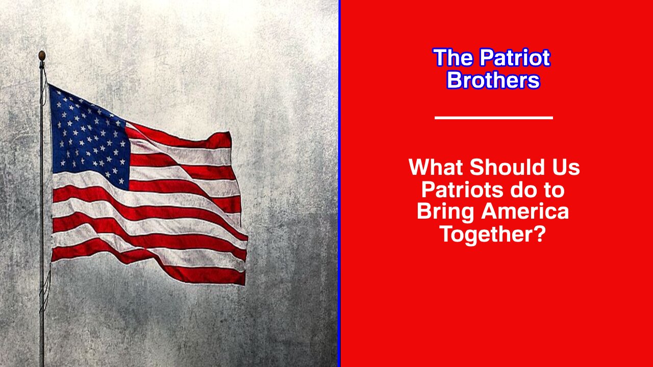 What Should Us Patriots do to Bring America Together?