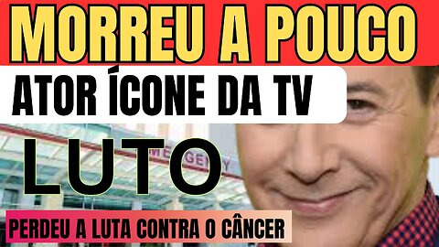 GRANDE PERDA: FAMOSO ATOR MORRE AOS 70 ANOS, APÓS PERDER A LUTA CONTRA UM CÂNCER