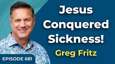 Episode 681: Jesus Conquered Sickness!