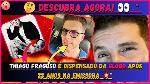 🤔Descubra agora! 👀 #thiagofragoso #DispensadoDaglobo A Verdade Obscura por trás da Saída da demissão