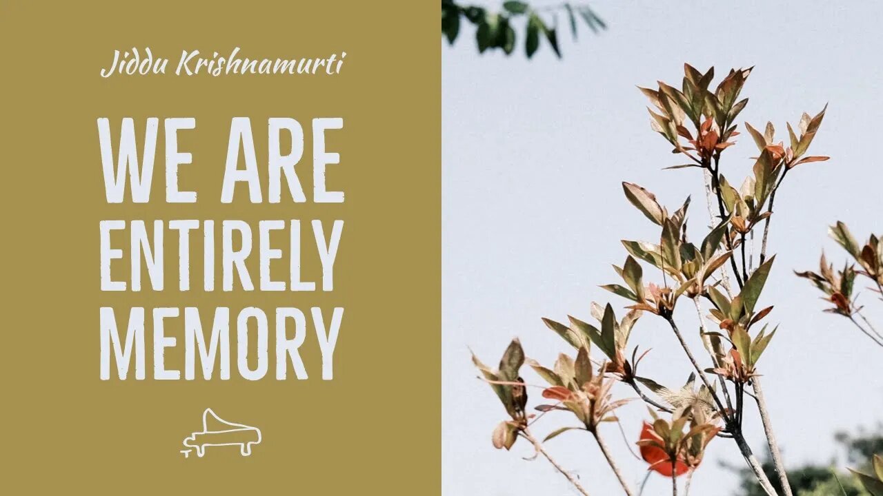 J Krishnamurti | We are entirely memory | immersive pointer | piano A-Loven