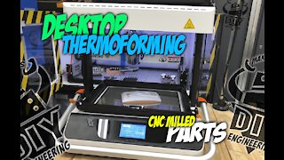 Episode_038: Desktop Thermoforming CNC Milled Parts!