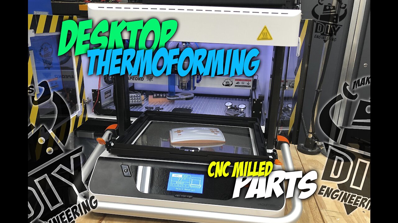 Episode_038: Desktop Thermoforming CNC Milled Parts!