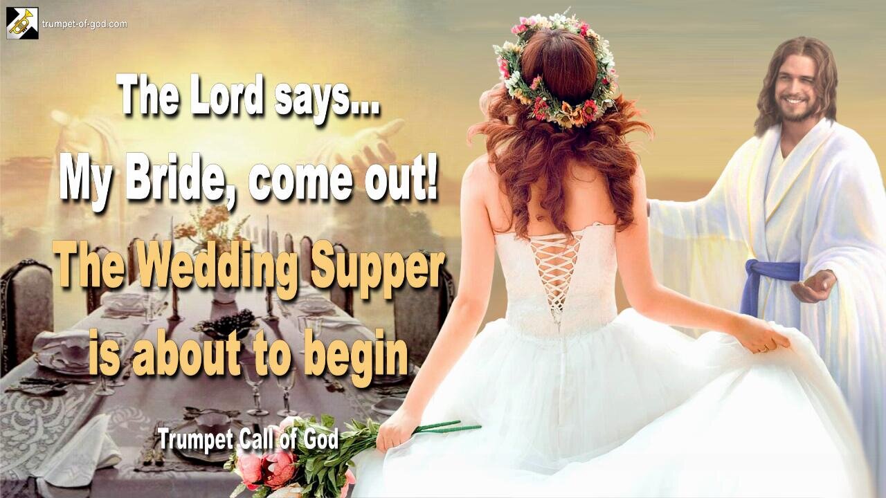 My Bride, come out! The Wedding Supper is about to begin 🎺 Trumpet Call of God