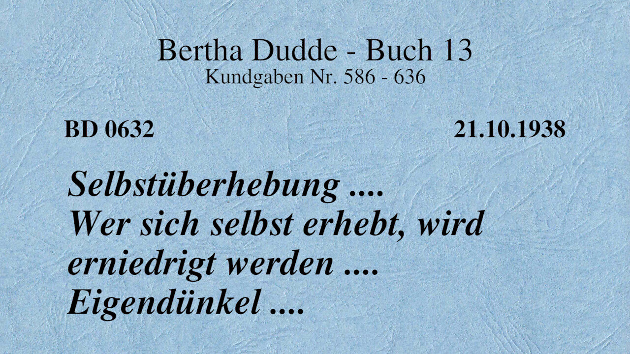 BD 0632 - SELBSTÜBERHEBUNG .... WER SICH SELBST ERHEBT, WIRD ERNIEDRIGT WERDEN .... EIGENDÜNKEL ....