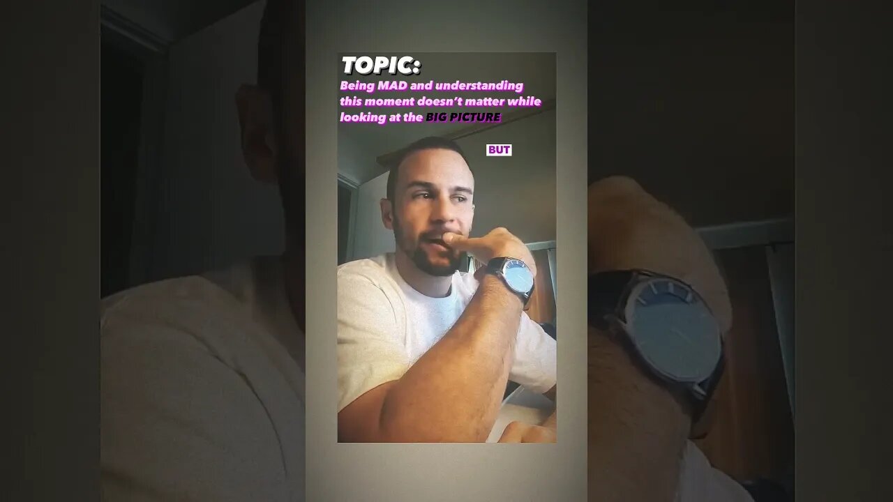 Being mad and understanding this moment doesn't matter while looking at the BIG PICTURE