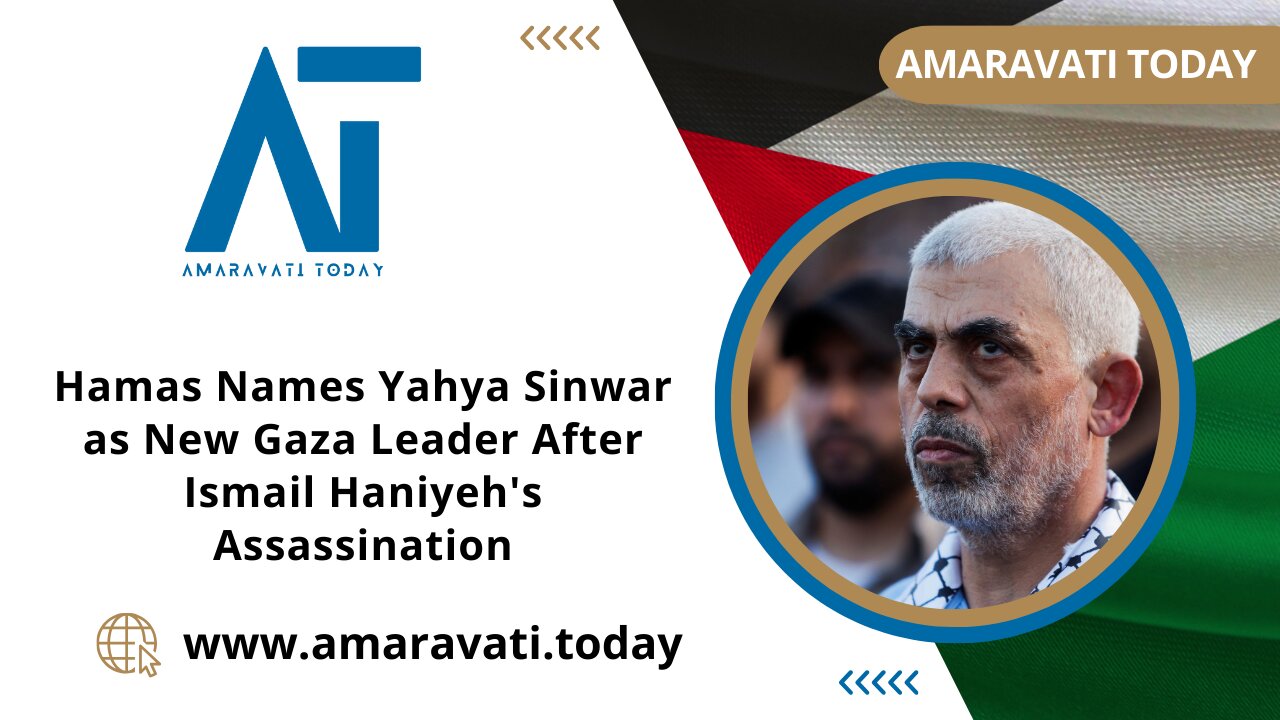 Hamas Names Yahya Sinwar as New Gaza Leader After Ismail Haniyeh's Assassination | Amaravati Today