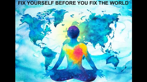 Fix yourself before you fix the world