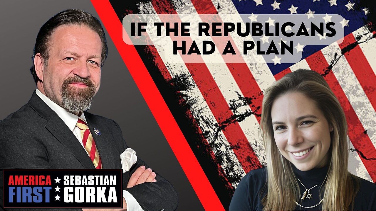 If the Republicans had a plan. Emma-Jo Morris with Sebastian Gorka on AMERICA First