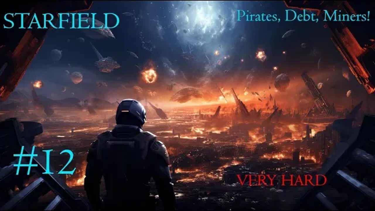 Starfield (Very Hard) #12: Pirates, Debt, Miners!