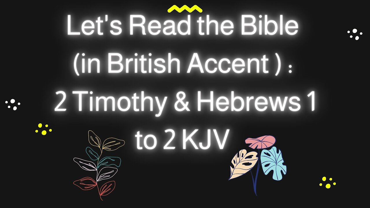 Let's Read the Bible 2 Timothy & Hebrews 1 to 2 KJV