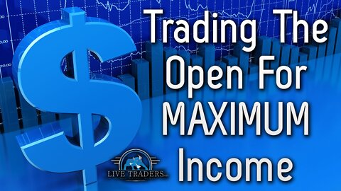 Trading The Open for MAXIMUM Income