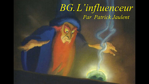 BG, l'influenceur par Patrick Jaulent.Partie 1.