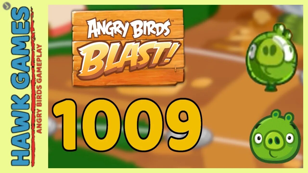 Angry Birds Blast Level 1009 - 3 Stars Walkthrough, No Boosters