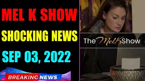 MEL K BIG UPDATE SHOCKING NEWS OF TODAY'S SEP 03, 2022 - TRUMP NEWS