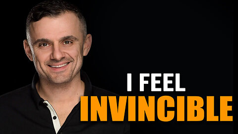 I FEEL INVINCIBLE - Gary Vaynerchuk