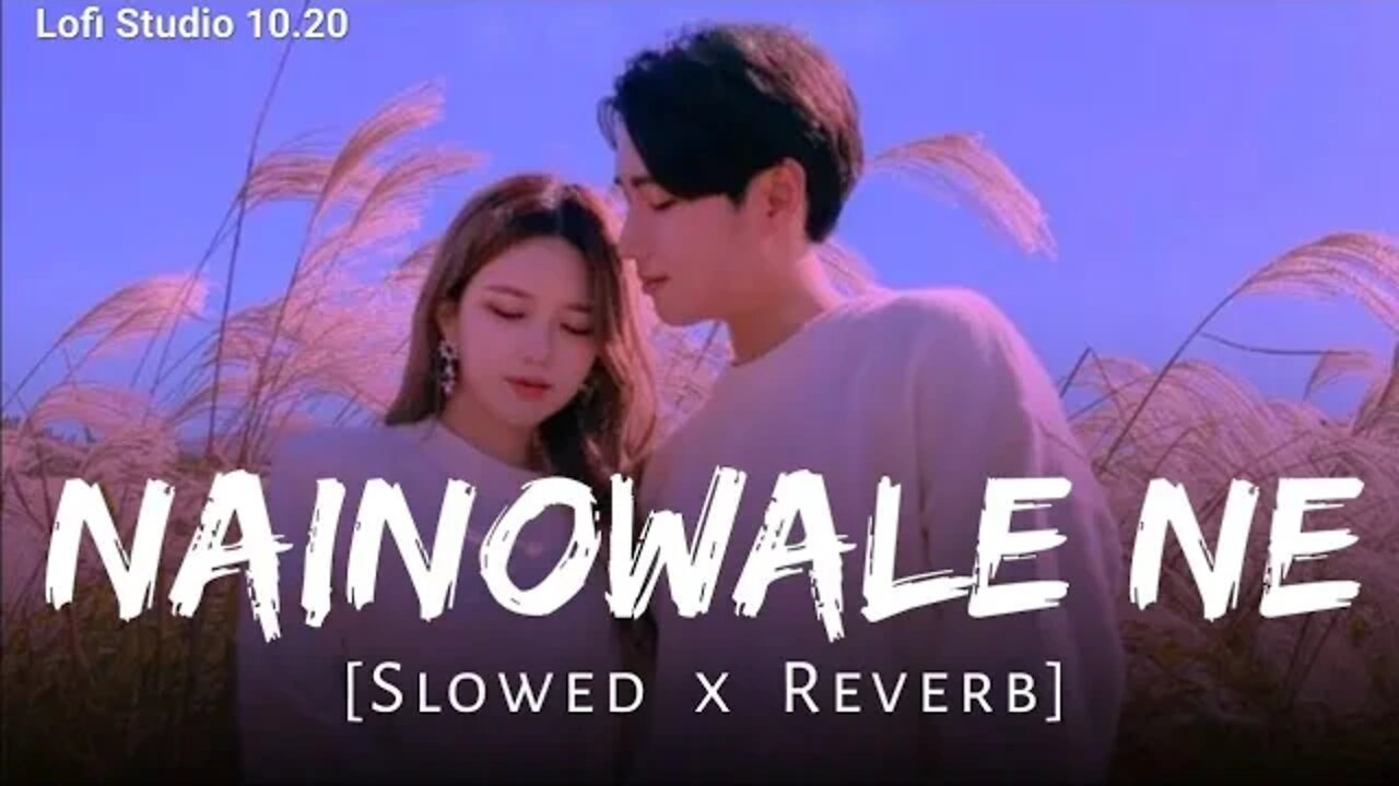 Nainowale Ne lofi (slowed+ Reverb) | padmawat | romantic | love | lofi Studio 10.20 | chill | mood