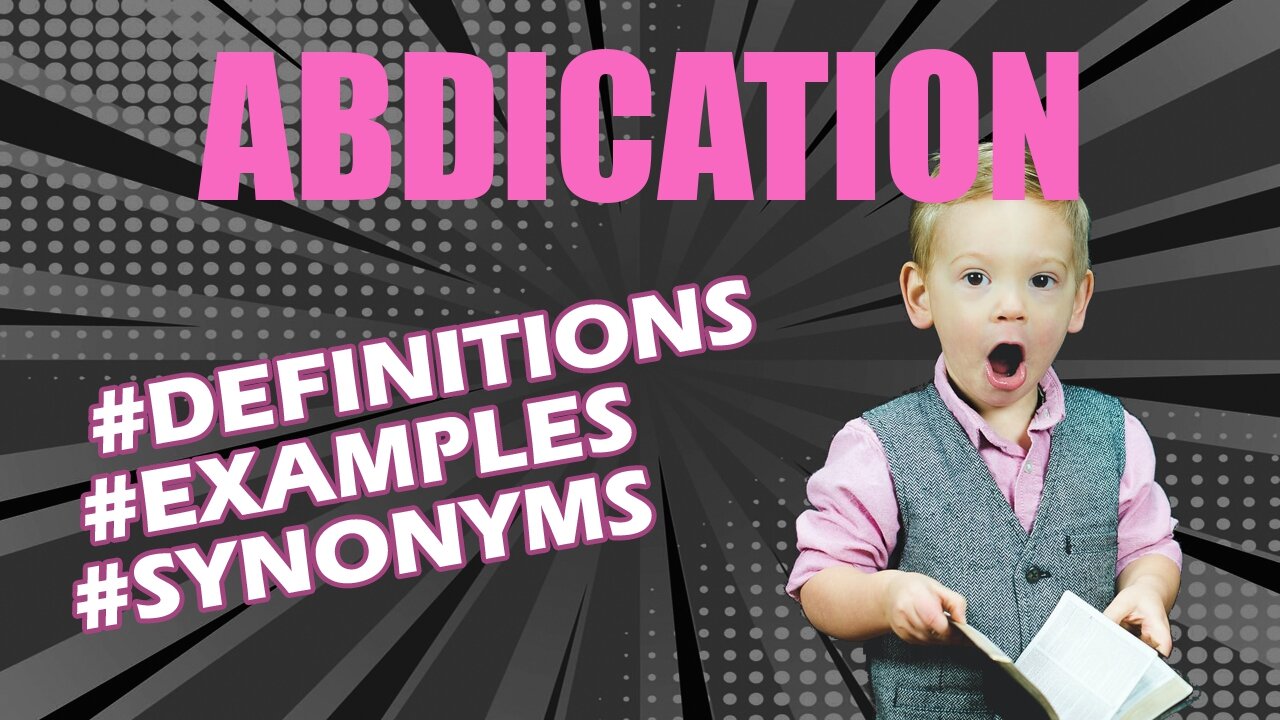 Definition and meaning of the word "abdication"