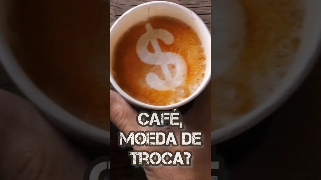 • CAFÉ → utilizado como moeda de troca?