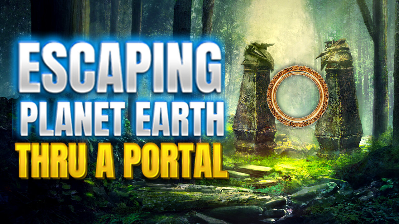 Escaping Planet Earth Thru A Portal