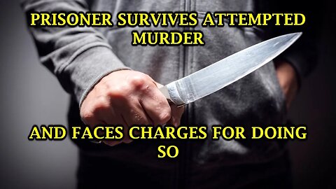 A Prisoner Survives An Attempt To Murder Him, So Of Course They Charge Him For Doing So