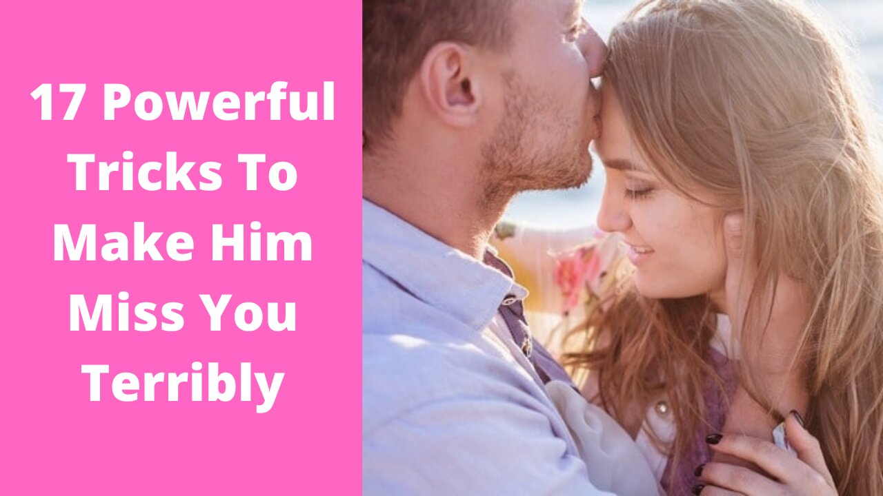 17 Powerful Tricks To Make Him Miss You Terribly