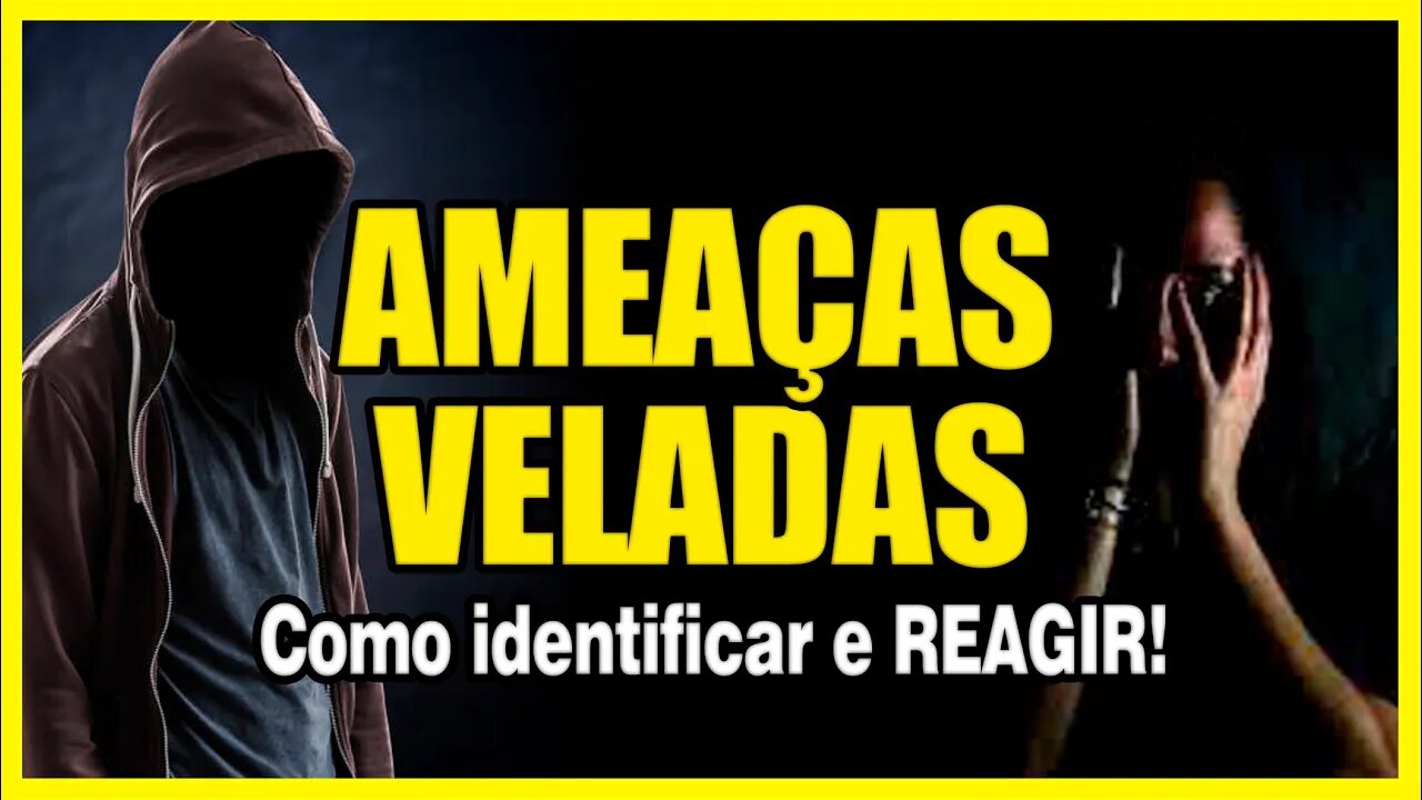 Ameaças Veladas! Como identificar e REAGIR!