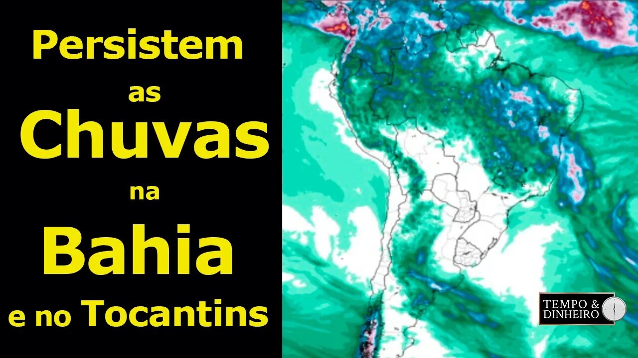 Persistem as CHUVAS na Bahia e no Tocantins