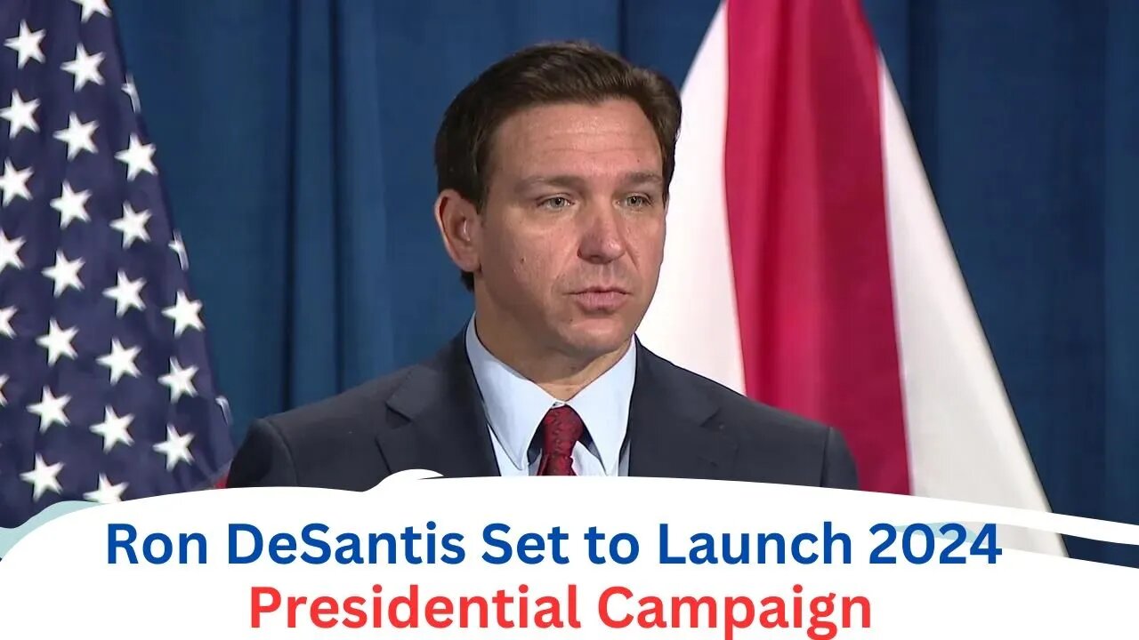 Ron DeSantis Set to Launch 2024 Presidential Campaign -World-Wire