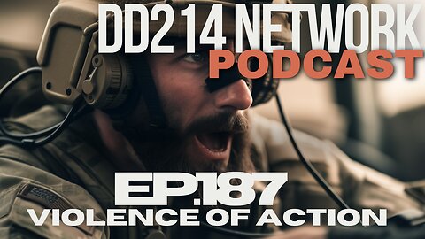 DD214 Network Podcast | 187 | Violence of Action