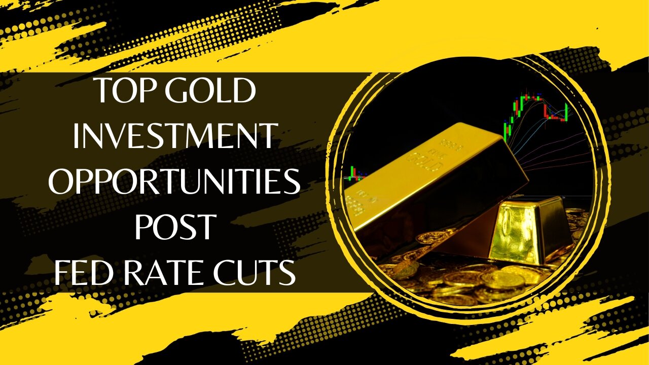 Top Gold Investment Opportunities Post Fed Rate Cuts