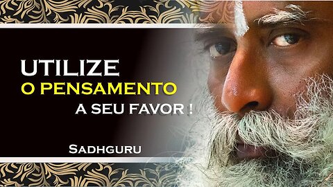 SADHGURU, COMO UTILIZAR SEU PENSAMENTO DA FORMA CORRETA, SADHGURU DUBLADO 2023