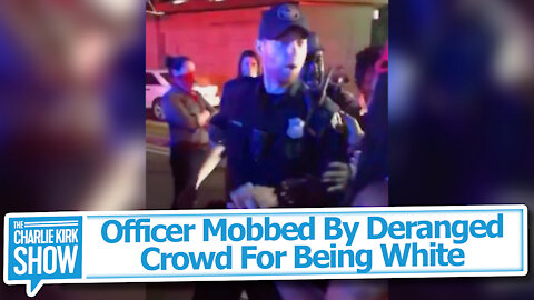 Officer Mobbed By Deranged Crowd For Being White