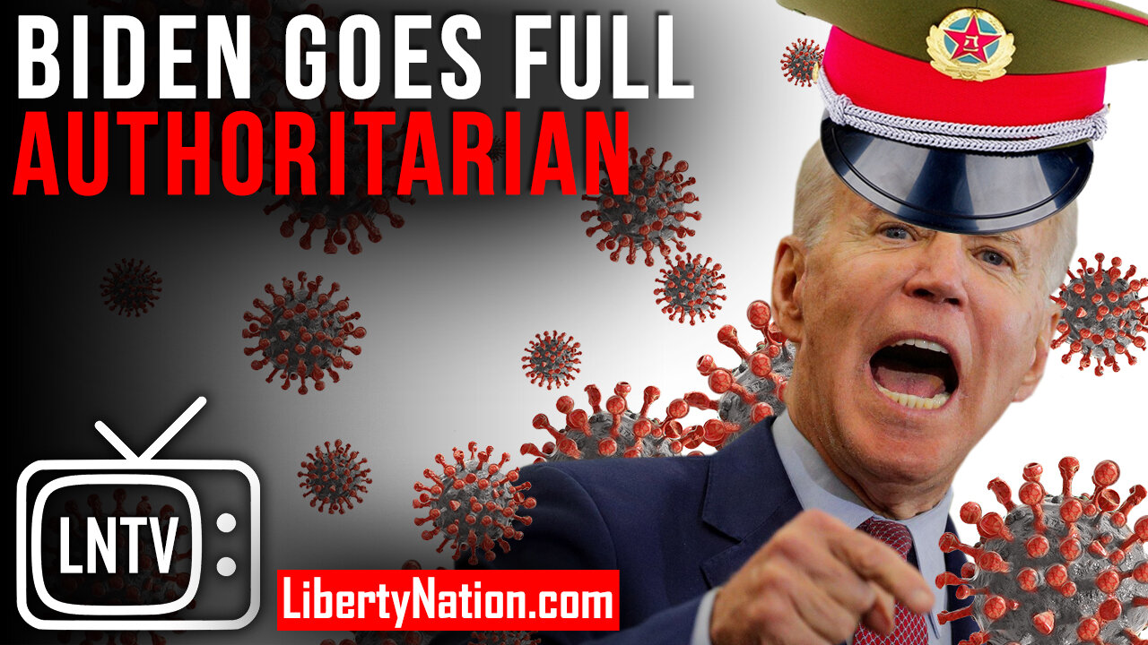 Biden Goes Full Authoritarian – LNTV – WATCH NOW!