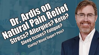 Dr. Ardis on Natural Pain Relief. Stress? Fatigue? Keto?