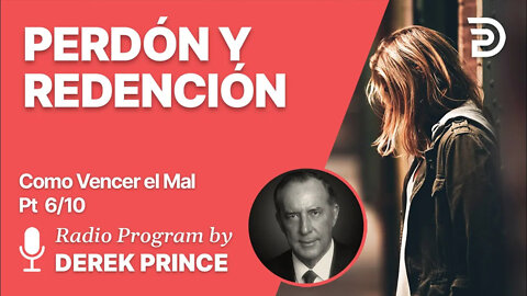 Como Vencer el Mal 6 de 10 - Perdón y Redención - Derek Prince