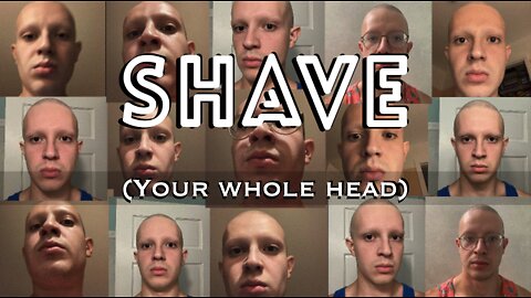 Shave (your whole head)