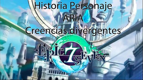 Epic Seven Historia Personaje "Aria" Creencias divergentes (Sin gameplay)