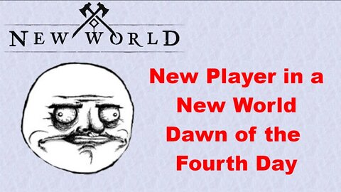 New Player in a New World - Dawn of the Fourth Day