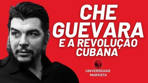 Che Guevara e a Revolução Cubana - Universidade Marxista - 11/07/22