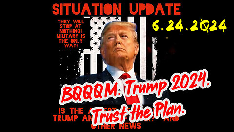 Situation Update 6-24-2Q24 ~ BQQQM. Trump 2024. Trust the Plan.