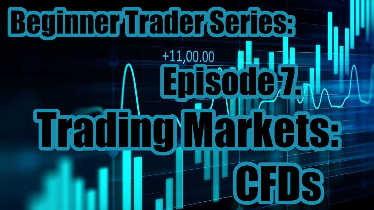 Beginner Trader Series - Ep 7. Trading Markets: CFD's