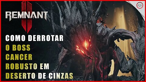 Remnant 2, Como derrotar o Boss Cancer Robusto em Deserto De Cinzas | Super-Dica