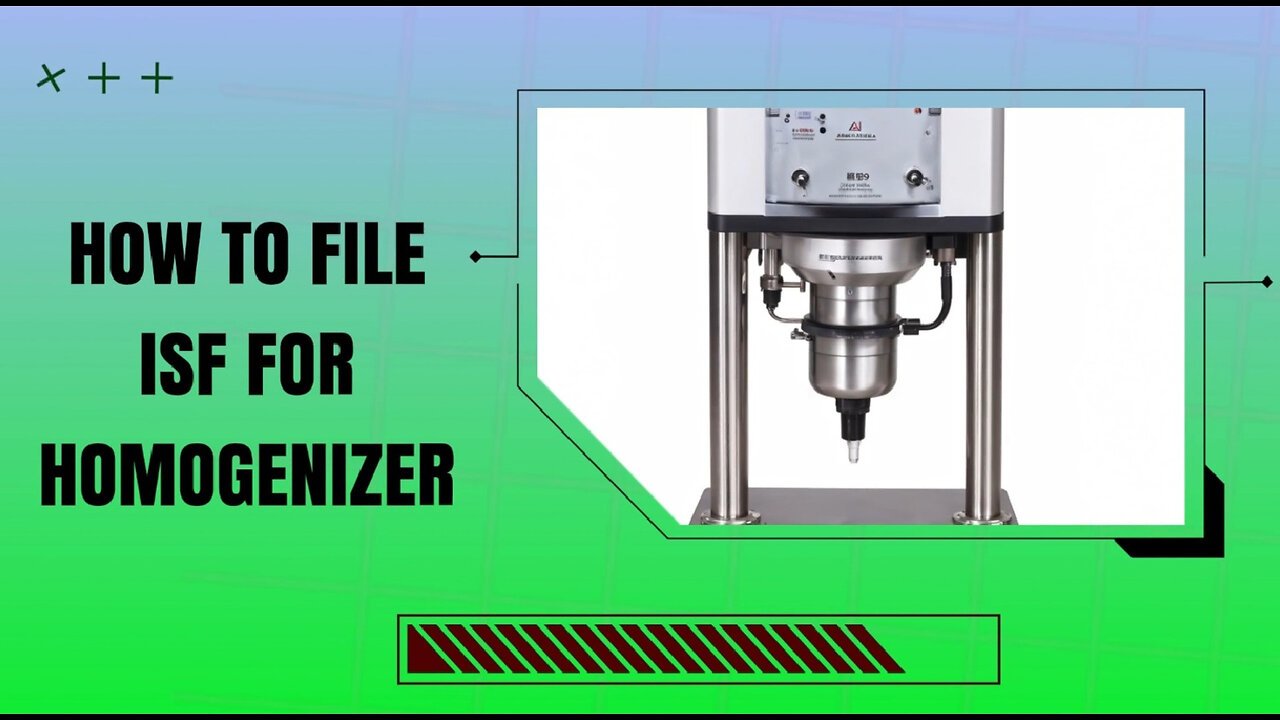 Mastering the Customs Clearance Process: Filing an ISF for a Homogenizer